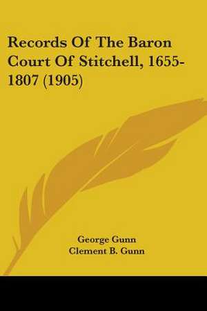 Records Of The Baron Court Of Stitchell, 1655-1807 (1905) de George Gunn