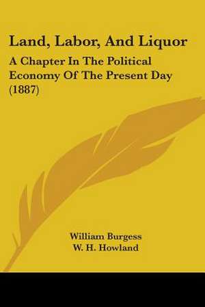 Land, Labor, And Liquor de William Burgess