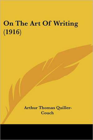 On The Art Of Writing (1916) de Arthur Thomas Quiller-Couch