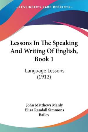 Lessons In The Speaking And Writing Of English, Book 1 de John Matthews Manly