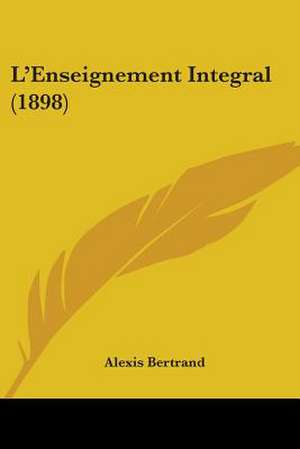 L'Enseignement Integral (1898) de Alexis Bertrand