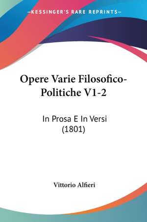 Opere Varie Filosofico-Politiche V1-2 de Vittorio Alfieri