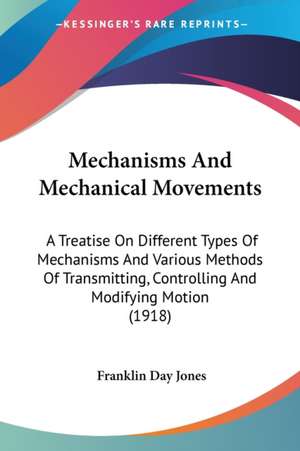 Mechanisms And Mechanical Movements de Franklin Day Jones