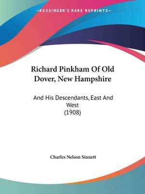 Richard Pinkham Of Old Dover, New Hampshire de Charles Nelson Sinnett