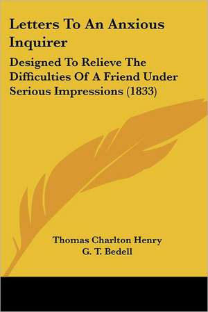 Letters To An Anxious Inquirer de Thomas Charlton Henry