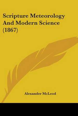 Scripture Meteorology And Modern Science (1867) de Alexander Mcleod