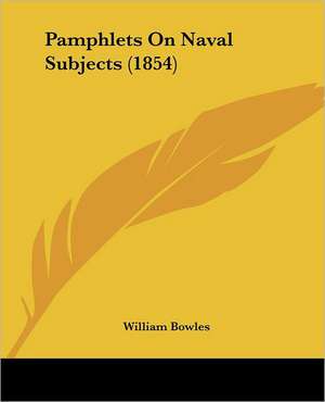 Pamphlets On Naval Subjects (1854) de William Bowles