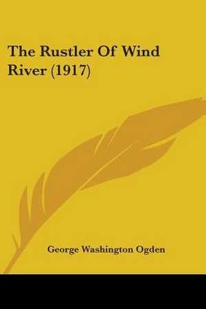 The Rustler Of Wind River (1917) de George Washington Ogden