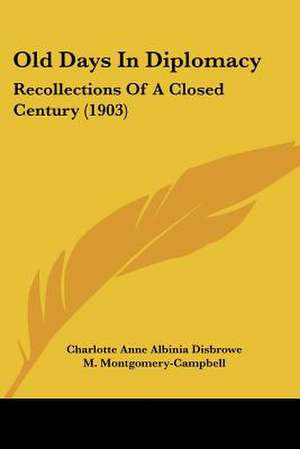 Old Days In Diplomacy de Charlotte Anne Albinia Disbrowe