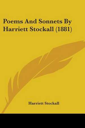 Poems And Sonnets By Harriett Stockall (1881) de Harriett Stockall