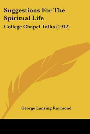 Suggestions For The Spiritual Life de George Lansing Raymond