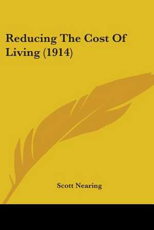 Reducing The Cost Of Living (1914) de Scott Nearing