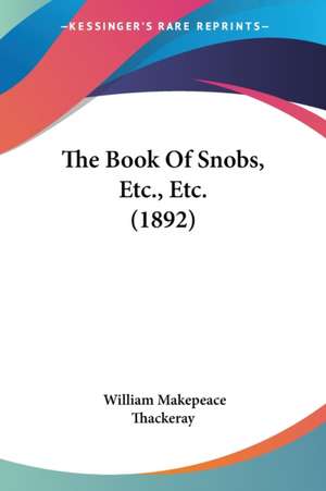 The Book Of Snobs, Etc., Etc. (1892) de William Makepeace Thackeray