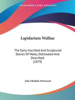 Lapidarium Walliae de John Obadiah Westwood