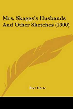 Mrs. Skaggs's Husbands And Other Sketches (1900) de Bret Harte