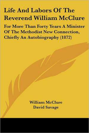 Life And Labors Of The Reverend William McClure de William Mcclure