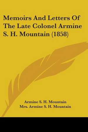 Memoirs And Letters Of The Late Colonel Armine S. H. Mountain (1858) de Armine S. H. Mountain