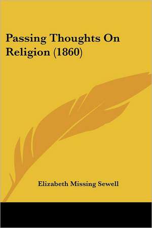 Passing Thoughts On Religion (1860) de Elizabeth Missing Sewell