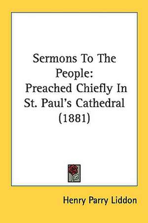 Sermons To The People de Henry Parry Liddon