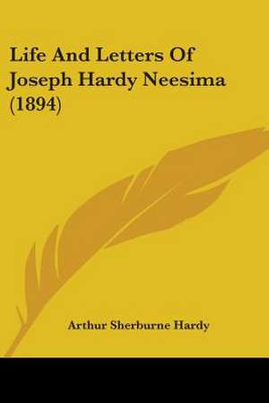 Life And Letters Of Joseph Hardy Neesima (1894) de Arthur Sherburne Hardy