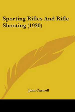 Sporting Rifles And Rifle Shooting (1920) de John Caswell