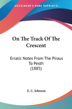 On The Track Of The Crescent de E. C. Johnson