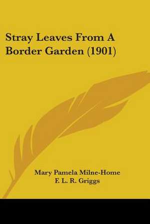 Stray Leaves From A Border Garden (1901) de Mary Pamela Milne-Home