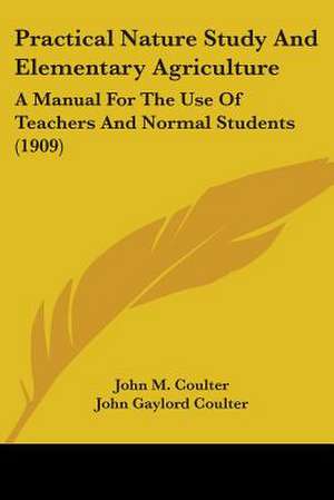 Practical Nature Study And Elementary Agriculture de John M. Coulter