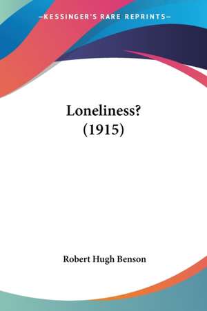 Loneliness? (1915) de Robert Hugh Benson