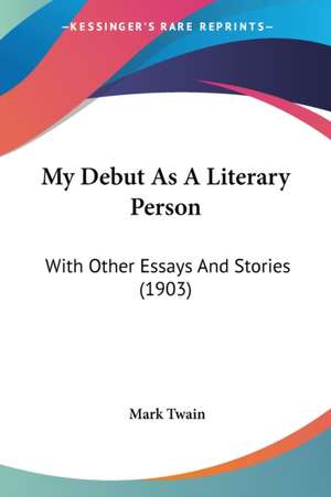 My Debut As A Literary Person de Mark Twain