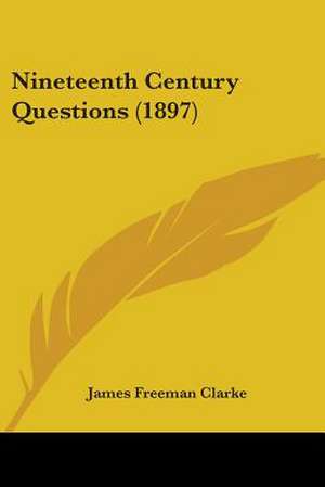 Nineteenth Century Questions (1897) de James Freeman Clarke