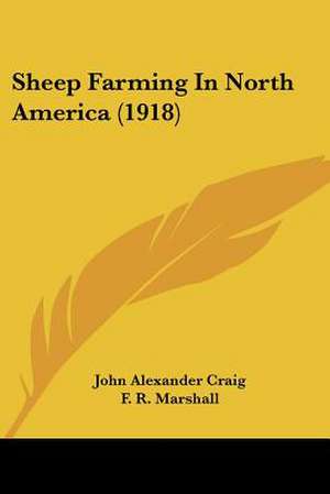 Sheep Farming In North America (1918) de John Alexander Craig