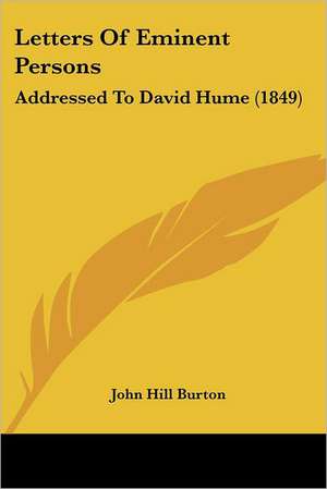 Letters Of Eminent Persons de John Hill Burton