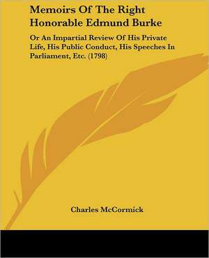 Memoirs Of The Right Honorable Edmund Burke de Charles Mccormick