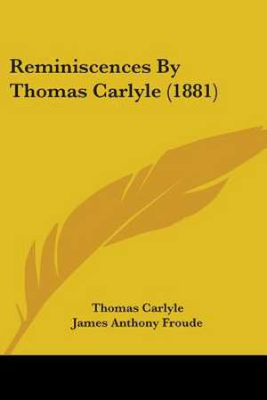 Reminiscences By Thomas Carlyle (1881) de Thomas Carlyle