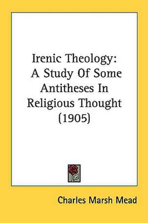 Irenic Theology de Charles Marsh Mead