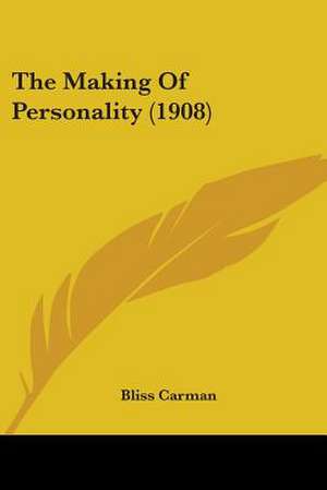 The Making Of Personality (1908) de Bliss Carman