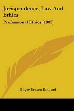 Jurisprudence, Law And Ethics de Edgar Benton Kinkead