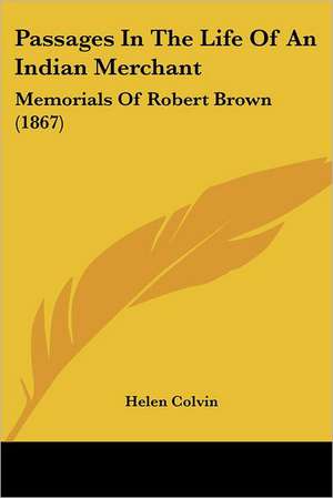 Passages In The Life Of An Indian Merchant de Helen Colvin