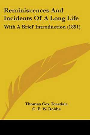 Reminiscences And Incidents Of A Long Life de Thomas Cox Teasdale