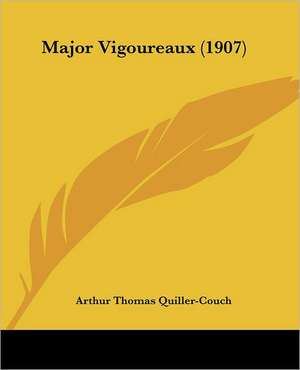 Major Vigoureaux (1907) de Arthur Thomas Quiller-Couch