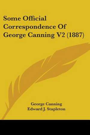 Some Official Correspondence Of George Canning V2 (1887) de George Canning