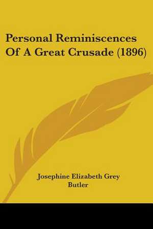 Personal Reminiscences Of A Great Crusade (1896) de Josephine Elizabeth Grey Butler