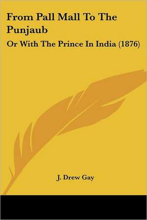 From Pall Mall To The Punjaub de J. Drew Gay