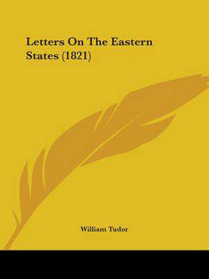 Letters On The Eastern States (1821) de William Tudor