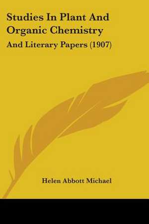 Studies In Plant And Organic Chemistry de Helen Abbott Michael