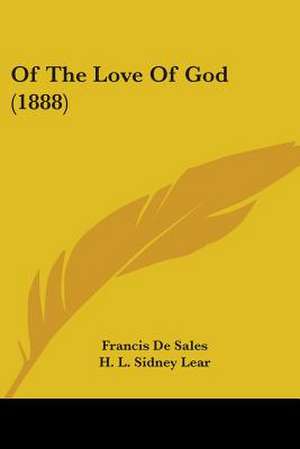 Of The Love Of God (1888) de Francis De Sales