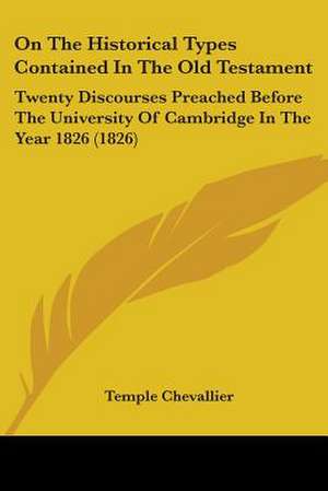 On The Historical Types Contained In The Old Testament de Temple Chevallier