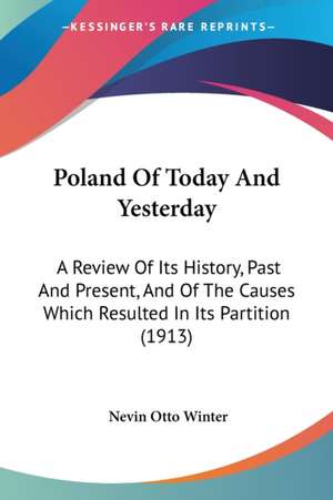 Poland Of Today And Yesterday de Nevin Otto Winter