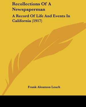 Recollections Of A Newspaperman de Frank Aleamon Leach